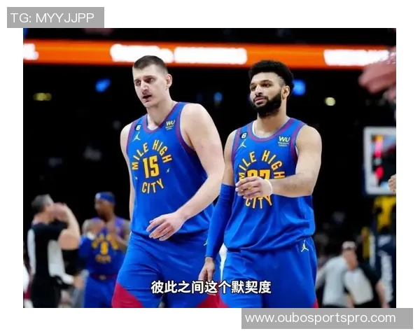 约基奇坚定表态不愿交易穆雷称其为生涯最佳搭档 约基奇坚定表态不愿交易穆雷称其为生涯最佳搭档